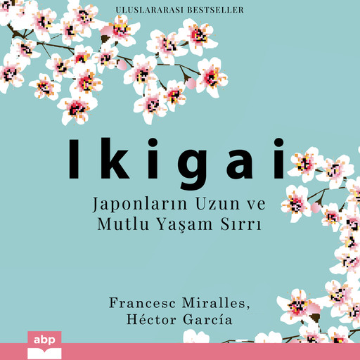 Ikigai - Japonların Uzun ve Mutlu Yaşam Sırrı, Francesc Miralles, Héctor García