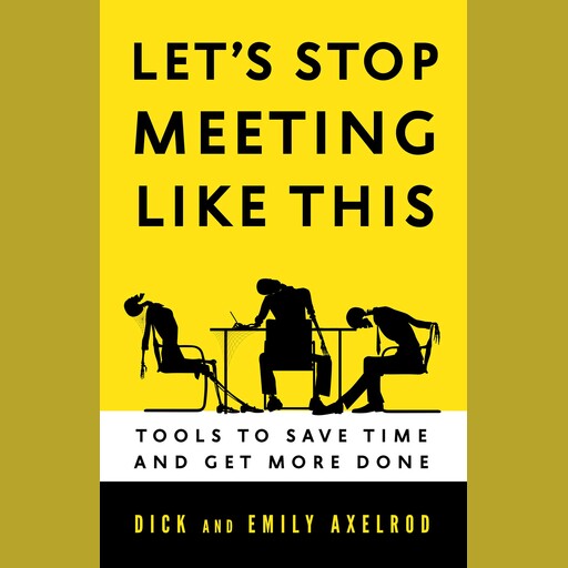 Let's Stop Meeting Like This, Dick Axelrod, Emily Axelrod