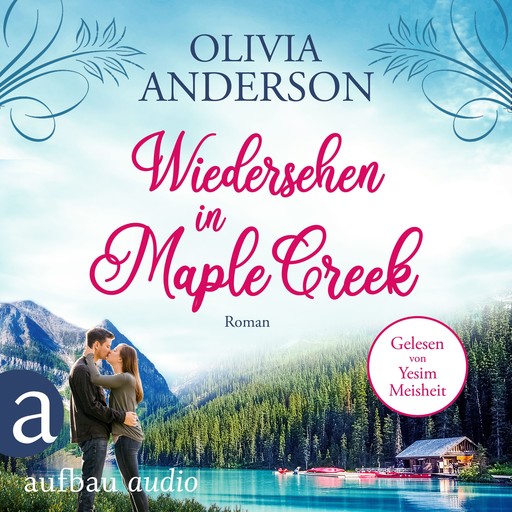 Wiedersehen in Maple Creek - Die Liebe wohnt in Maple Creek, Band 1 (Ungekürzt), Olivia Anderson