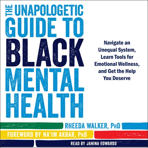 The Unapologetic Guide to Black Mental Health, Rheeda Walker, Na'im Akbar