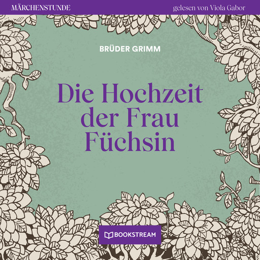 Die Hochzeit der Frau Füchsin - Märchenstunde, Folge 128 (Ungekürzt), Gebrüder Grimm