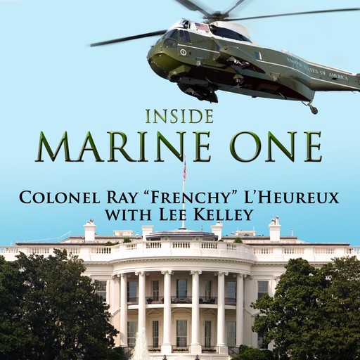 Inside Marine One, Kelley Lee, Ray L'Heureux