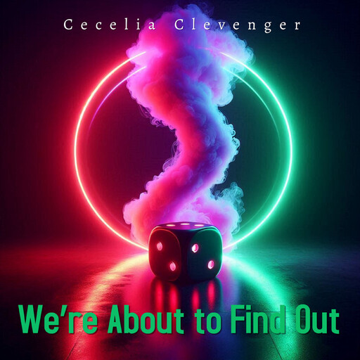 We’re About to Find Out, Cecelia Clevenger