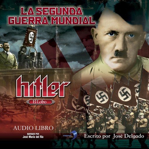La Segunda Guerra Mundial: Hitler, José Delgado
