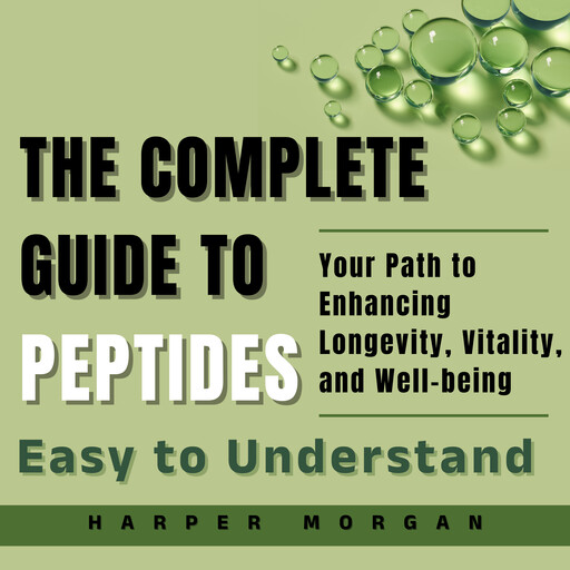 The Complete Guide to Peptides, Harper Morgan