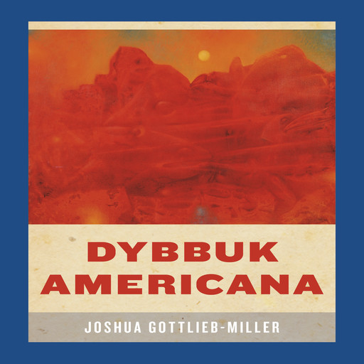 Dybbuk Americana, Joshua Gottlieb-Miller