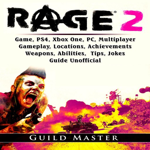 Rage 2 Game, PS4, Xbox One, PC, Multiplayer, Gameplay, Locations, Achievements, Weapons, Abilities, Tips, Jokes, Guide Unofficial, Guild Master