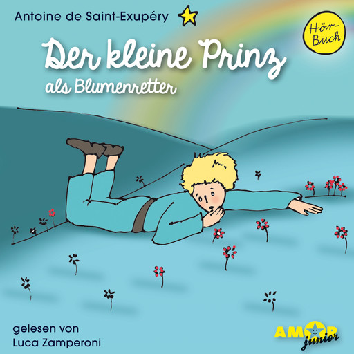 Der kleine Prinz als Blumenretter - Der kleine Prinz, Band 4 (Ungekürzt), Antoine de Saint-Exupéry