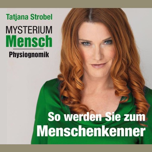 Mysterium Mensch - Physiognomik, Tatjana Strobel