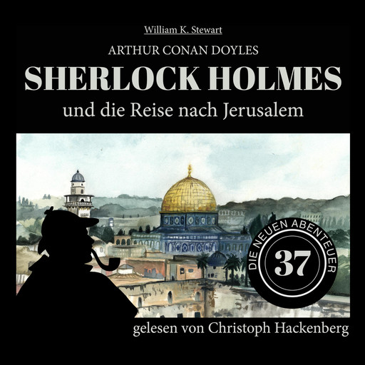 Sherlock Holmes und die Reise nach Jerusalem - Die neuen Abenteuer, Folge 37 (Ungekürzt), Arthur Conan Doyle, William K. Stewart