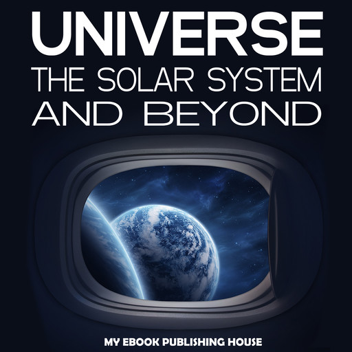 Universe: The Solar System and Beyond, My Ebook Publishing House