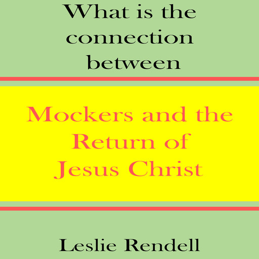 Mockers and the Return of Jesus Christ, Leslie Rendell