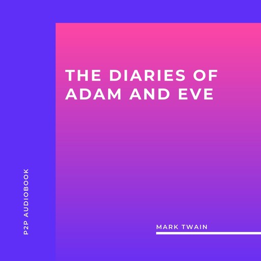 The Diaries of Adam and Eve (Unabridged), Mark Twain