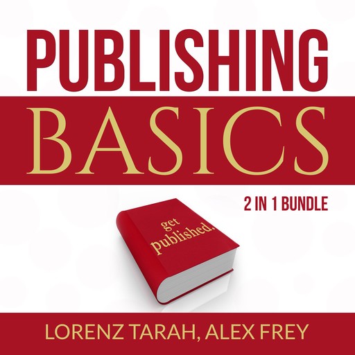 Publishing Basics Bundle: 2 in 1 Bundle, Self-Publishing and Kindle Bestseller Publishing, Alex Frey, Lorenx Tarah