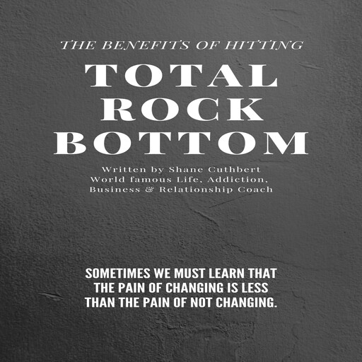 THE BENEFITS OF HITTING TOTAL ROCK BOTTOM, Shane Cuthbert