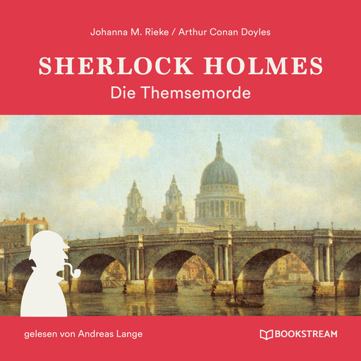 Sherlock Holmes: Die Themsemorde (Ungekürzt), Arthur Conan Doyle, Johanna M. Rieke