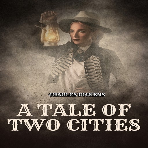 A Tale of Two Cities (Unabridged), Charles Dickens