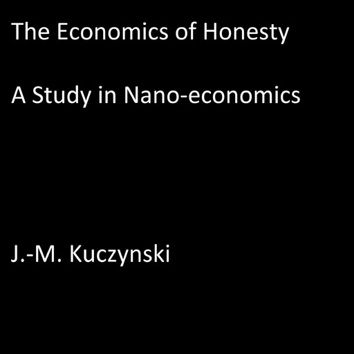 The Economics of Honesty: A Study in Nano-economics, J. -M. Kuczynski