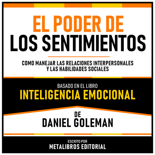 El Poder De Los Sentimientos - Basado En El Libro Inteligencia Emocional De Daniel Goleman, Metalibros Editorial, Daniel Goleman - Libreria de Enseñanzas