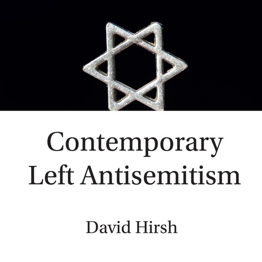 Contemporary Left Antisemitism, David Hirsh