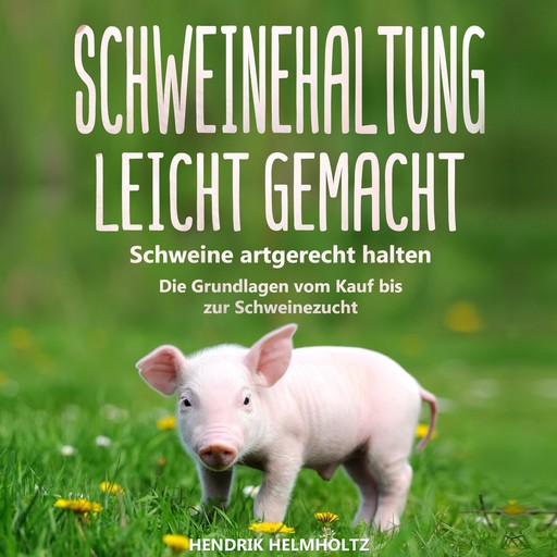 Schweinehaltung leicht gemacht, Hendrik Helmholtz
