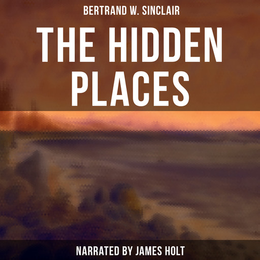 The Hidden Places, Bertrand W.Sinclair