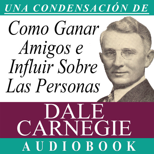 Cómo Ganar Amigos e Influir Sobre las Personas [How to Win Friends and Influence People], Dale Carnegie