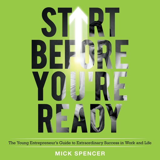 Start Before You're Ready, Mick Spencer