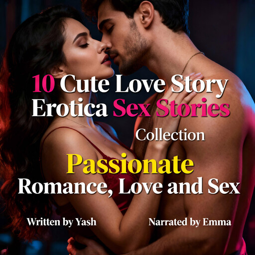 10 Cute Love Story Erotica Sex Stories Collection - Passionate Romance, Love and Sex, Yash