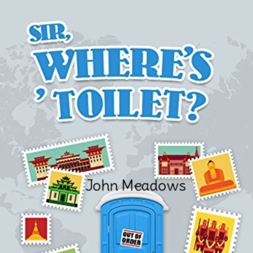 Sir, Where's ' Toilet, John Meadows
