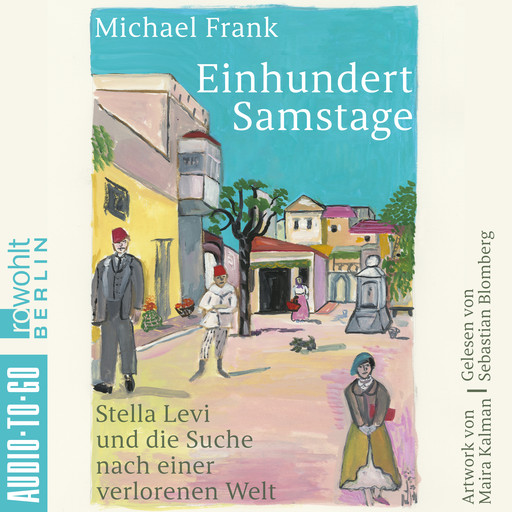 Einhundert Samstage - Stella Levi und die Suche nach einer verlorenen Welt (ungekürzt), Michael A. Frank
