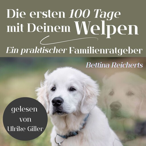 Die ersten 100 Tage mit Deinem Welpen, Bettina Reicherts