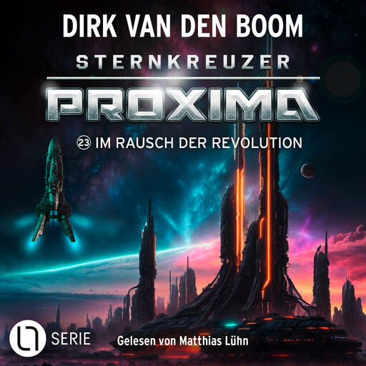 Im Rausch der Revolution - Sternkreuzer Proxima, Folge 23 (Ungekürzt), Dirk van den Boom