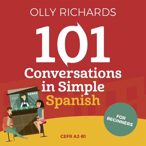 101 Conversations in Simple Spanish, Olly Richards