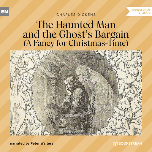 The Haunted Man and the Ghost's Bargain - A Fancy for Christmas-Time (Unabridged), Charles Dickens