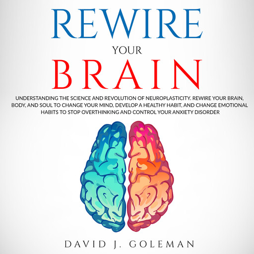 Rewire Your Brain, David J. Goleman