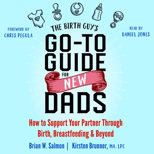 The Birth Guy's Go-To Guide for New Dads, Brian W. Salmon, Kirsten Brunner, Chris Pegula