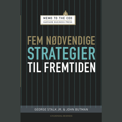 Fem nødvendige strategier til fremtiden, George Stalk Jr., John Butman