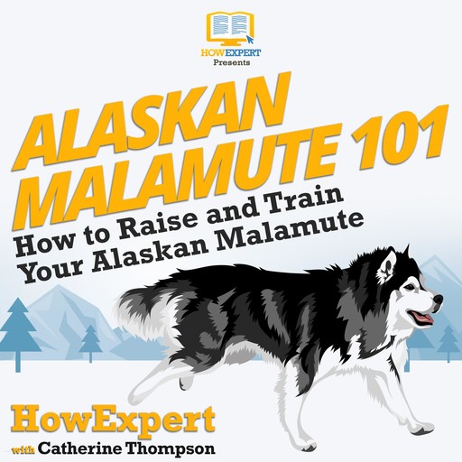 Alaskan Malamute 101, Catherine Thompson, HowExpert