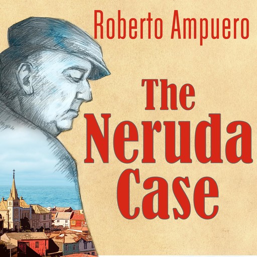 The Neruda Case, Roberto Ampuero