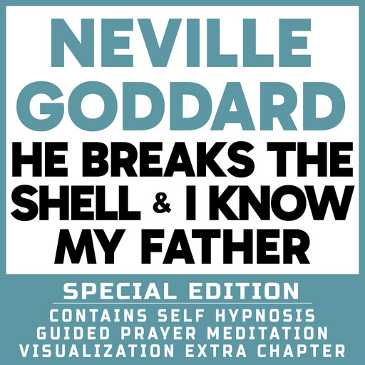 He Breaks The Shell & I Know My Father - Special Edition - Self Hypnosis Guided Prayer Meditation Visualization, Neville Goddard