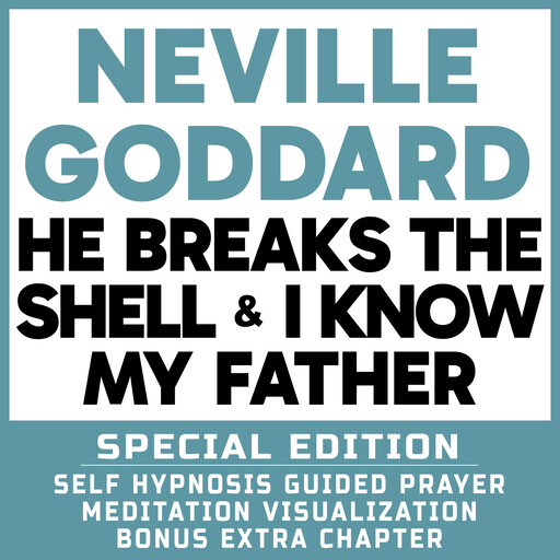 He Breaks The Shell & I Know My Father - Special Edition - Self Hypnosis Guided Prayer Meditation Visualization, Neville Goddard