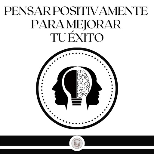 Pensar Positivamente Para Mejorar Tu Éxito, LIBROTEKA