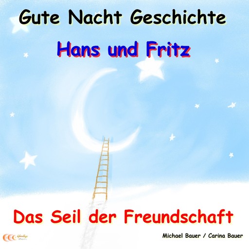 Gute-Nacht-Geschichte: Hans und Fritz - Das Seil der Freundschaft, Carina Bauer, Michael Bauer