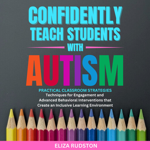 Confidently Teach Students with Autism, Eliza Rudston
