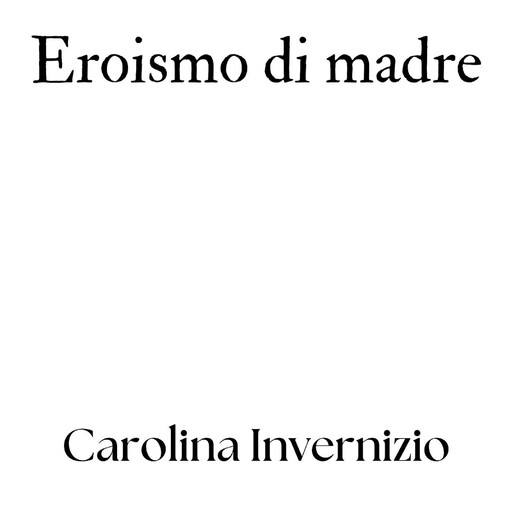 Eroismo di madre, Carolina Invernizio