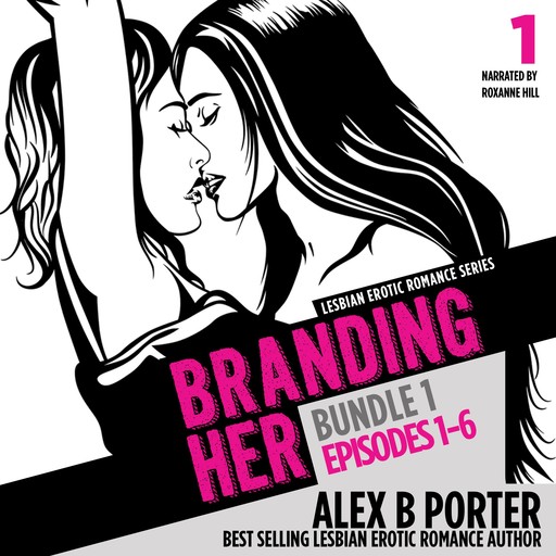 Branding Her, Bundle 1: Steamy lesbian romance series, Alex B Porter