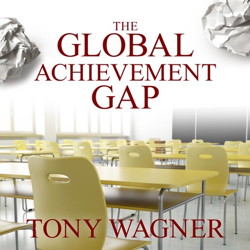 The Global Achievement Gap, Tony Wagner