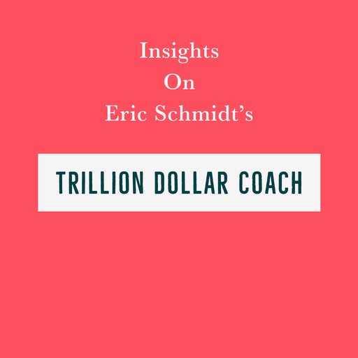 Insights on Eric Schmidt’s Trillion Dollar Coach, Swift Reads