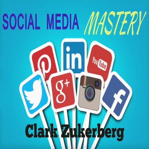 Social Media Mastery, Clark Zukerberg
